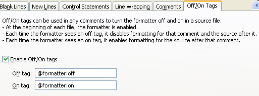 Java formatter preference page. Set the disabling and enabling tags on the 'Off/On Tags' tab of the formatter profile.